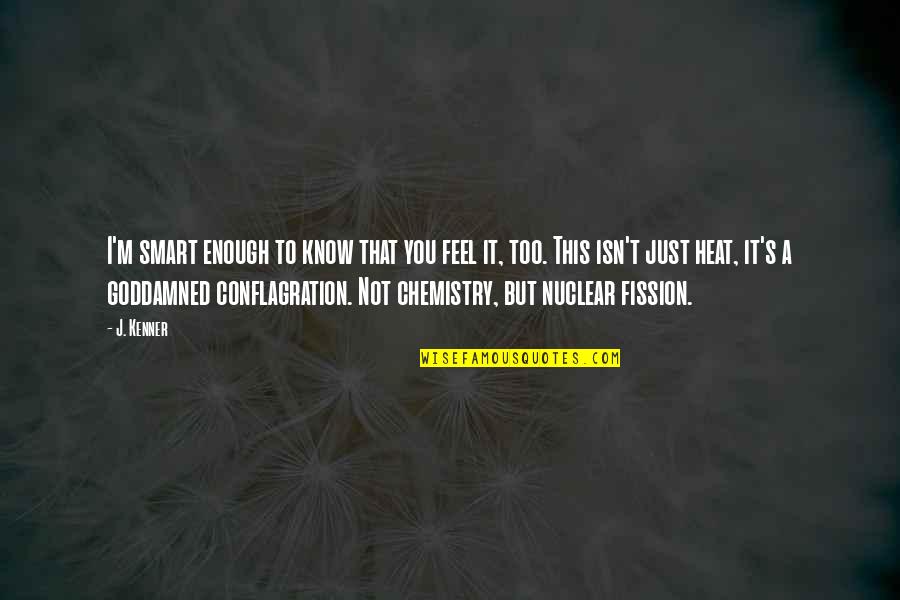 Broukhim Md Quotes By J. Kenner: I'm smart enough to know that you feel Broukhim Md Quotes By J. Kenner: I'm smart enough to know that you feel