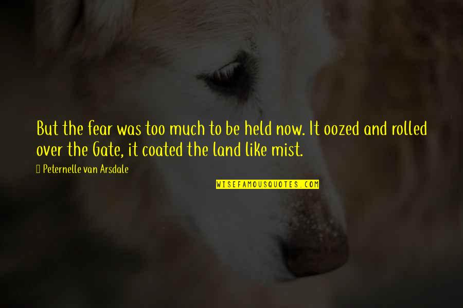 Broukhim Md Quotes By Peternelle Van Arsdale: But the fear was too much to be Broukhim Md Quotes By Peternelle Van Arsdale: But the fear was too much to be