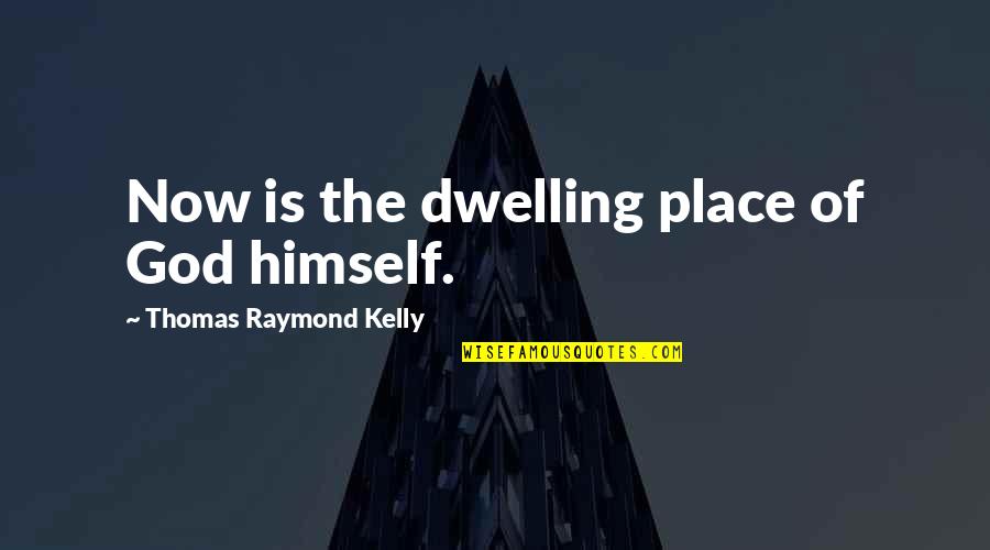 Broulee Accommodation Quotes By Thomas Raymond Kelly: Now is the dwelling place of God himself. Broulee Accommodation Quotes By Thomas Raymond Kelly: Now is the dwelling place of God himself.