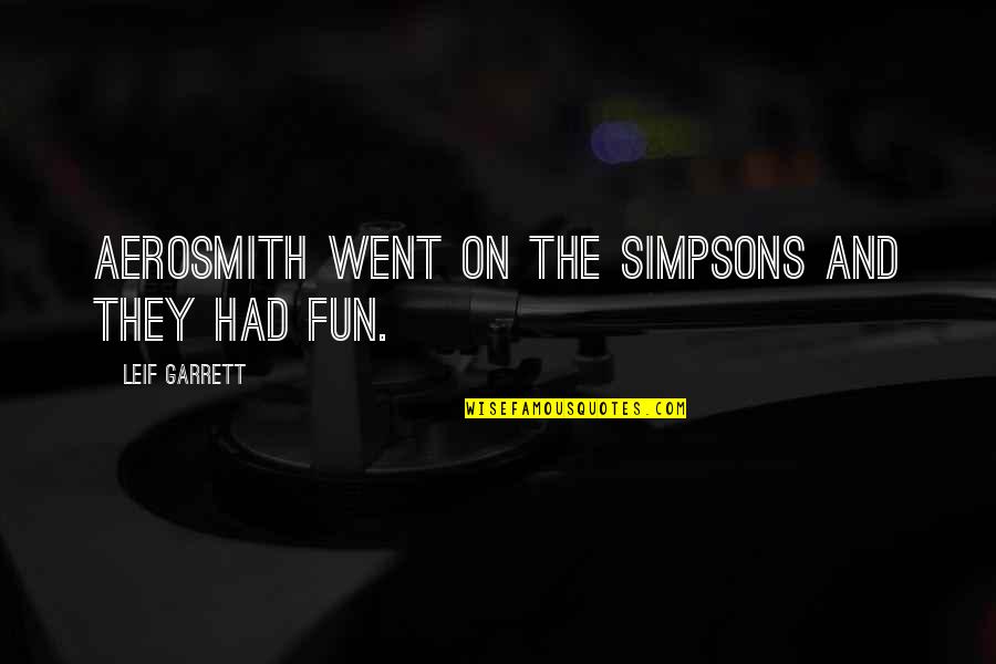 Brousse Gent Quotes By Leif Garrett: Aerosmith went on The Simpsons and they had Brousse Gent Quotes By Leif Garrett: Aerosmith went on The Simpsons and they had