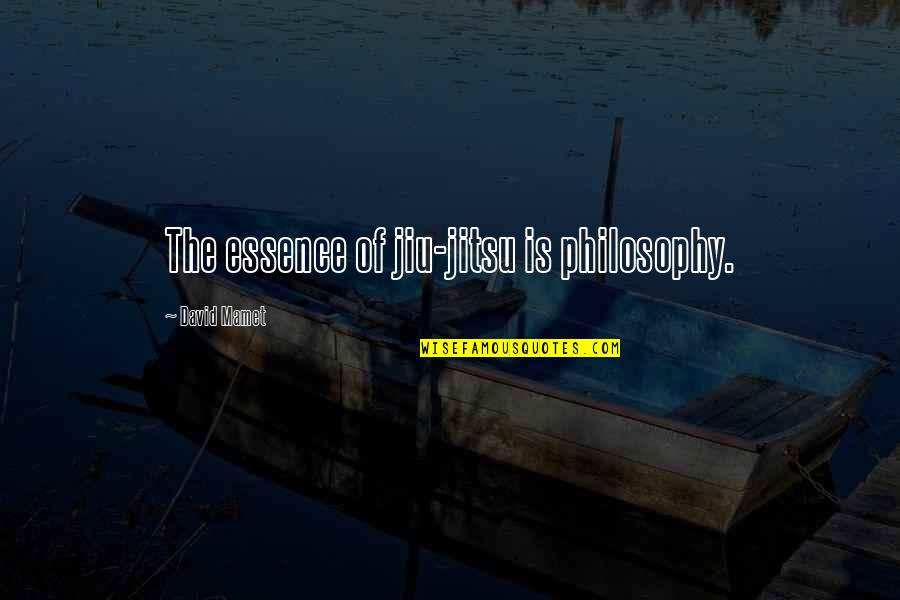 Brousseau Painting Quotes By David Mamet: The essence of jiu-jitsu is philosophy. Brousseau Painting Quotes By David Mamet: The essence of jiu-jitsu is philosophy.