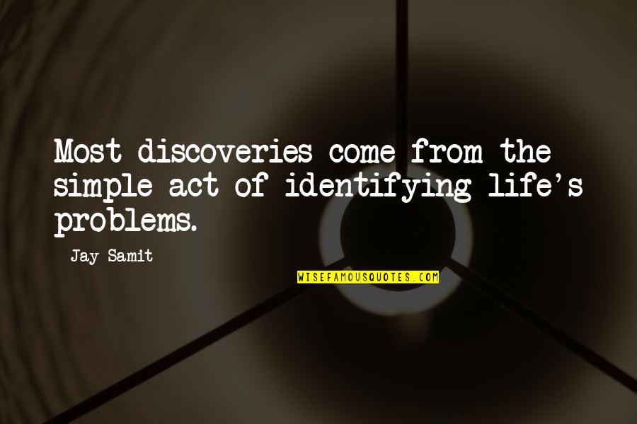 Brout Quotes By Jay Samit: Most discoveries come from the simple act of