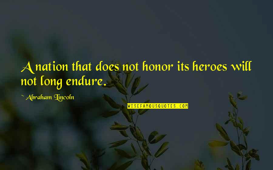 Brouwers Agency Quotes By Abraham Lincoln: A nation that does not honor its heroes Brouwers Agency Quotes By Abraham Lincoln: A nation that does not honor its heroes