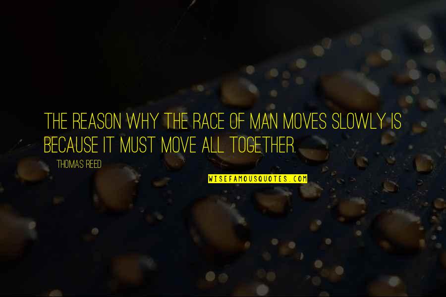 Broux Nellies Quotes By Thomas Reed: The reason why the race of man moves