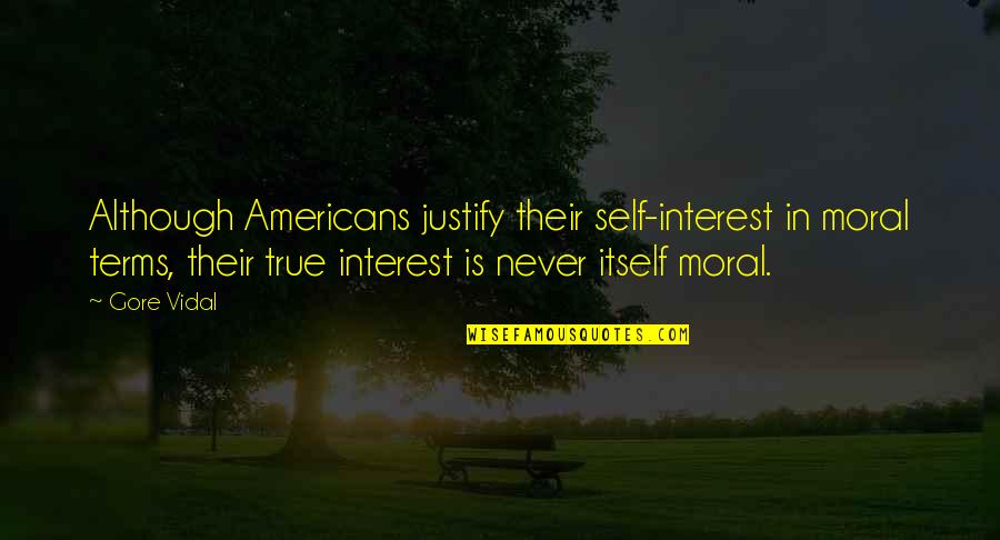 Brovero Quotes By Gore Vidal: Although Americans justify their self-interest in moral terms,