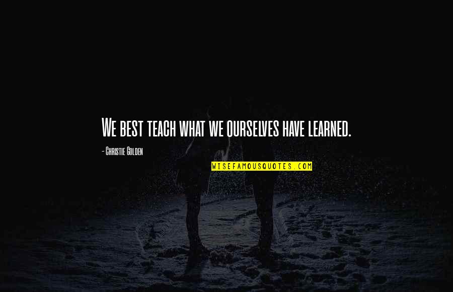 Brovst Taxa Quotes By Christie Golden: We best teach what we ourselves have learned.