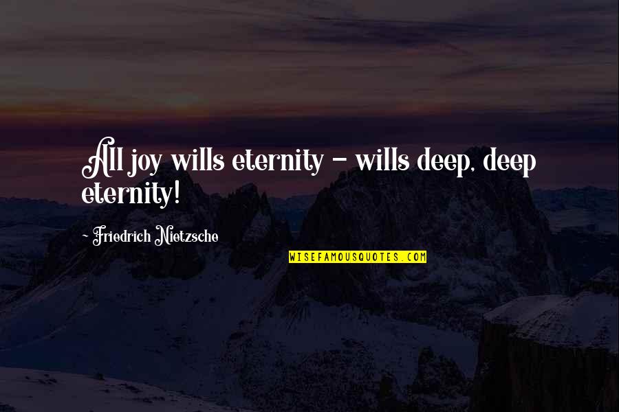 Brow Chakra Quotes By Friedrich Nietzsche: All joy wills eternity - wills deep, deep