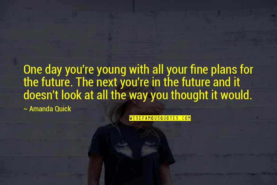 Browbeat Quotes By Amanda Quick: One day you're young with all your fine