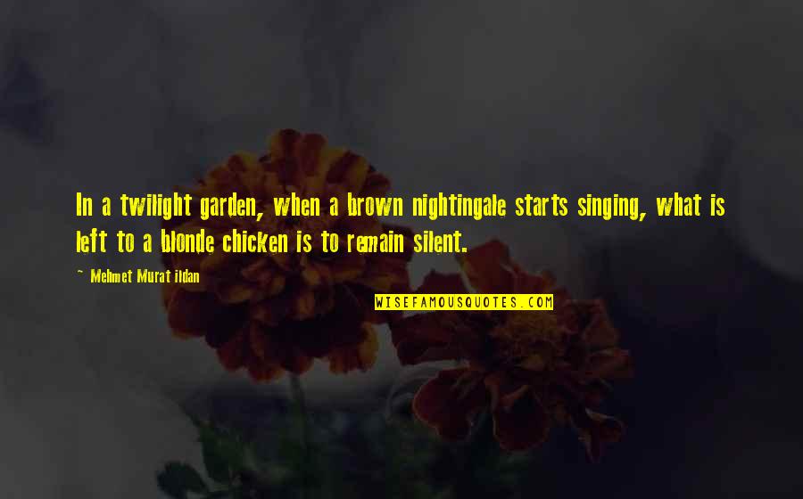 Brown And Blonde Quotes By Mehmet Murat Ildan: In a twilight garden, when a brown nightingale