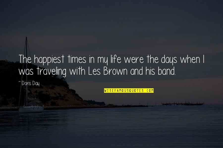 Brown And Brown Quotes By Doris Day: The happiest times in my life were the