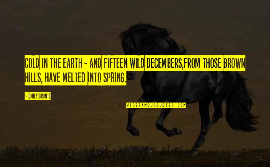 Brown And Brown Quotes By Emily Bronte: Cold in the earth - and fifteen wild