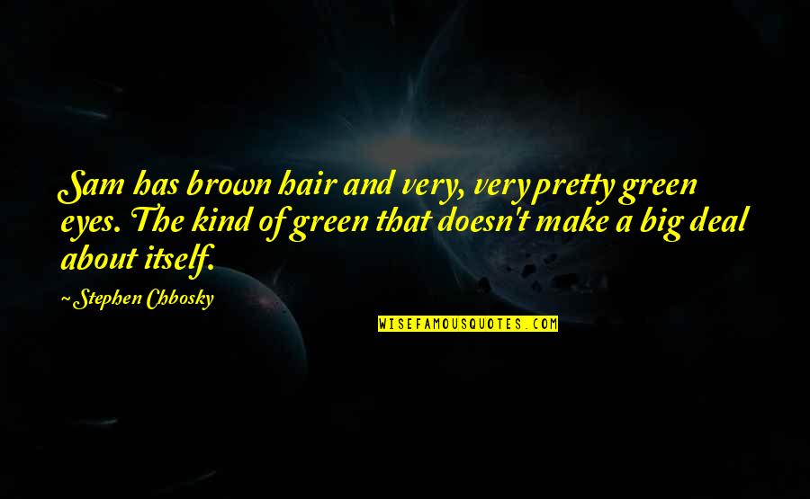 Brown And Brown Quotes By Stephen Chbosky: Sam has brown hair and very, very pretty
