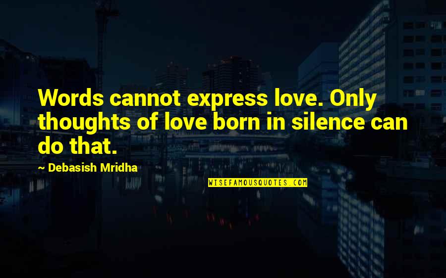 Brown And Gold Quotes By Debasish Mridha: Words cannot express love. Only thoughts of love