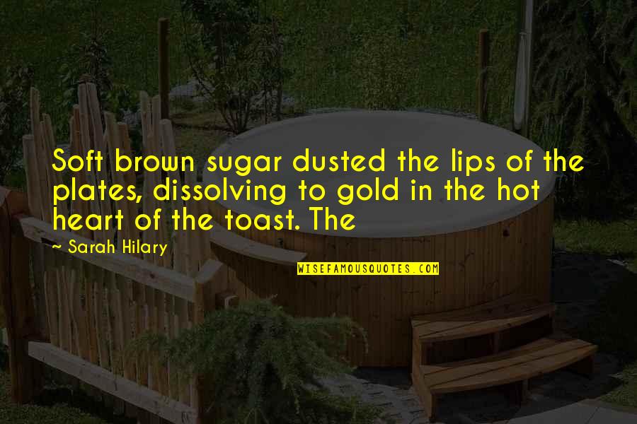 Brown And Gold Quotes By Sarah Hilary: Soft brown sugar dusted the lips of the