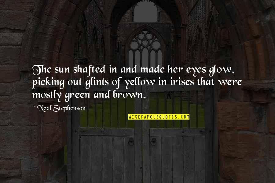 Brown And Green Eyes Quotes By Neal Stephenson: The sun shafted in and made her eyes