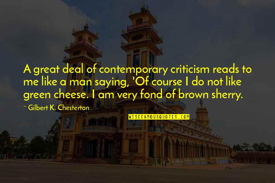 Brown And Green Quotes By Gilbert K. Chesterton: A great deal of contemporary criticism reads to