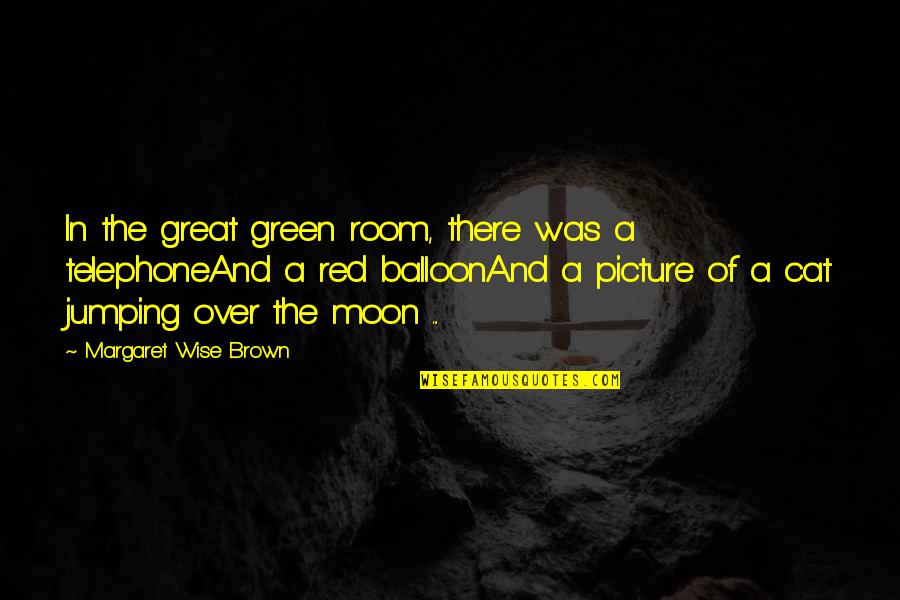 Brown And Green Quotes By Margaret Wise Brown: In the great green room, there was a