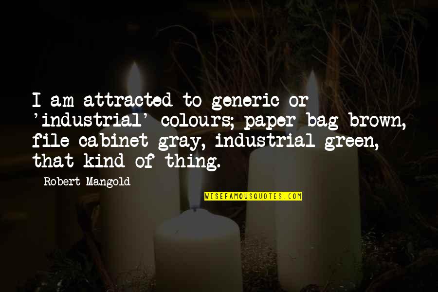 Brown And Green Quotes By Robert Mangold: I am attracted to generic or 'industrial' colours;