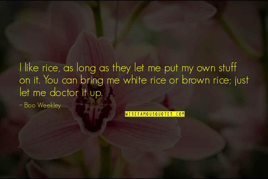 Brown And White Quotes By Boo Weekley: I like rice, as long as they let Brown And White Quotes By Boo Weekley: I like rice, as long as they let