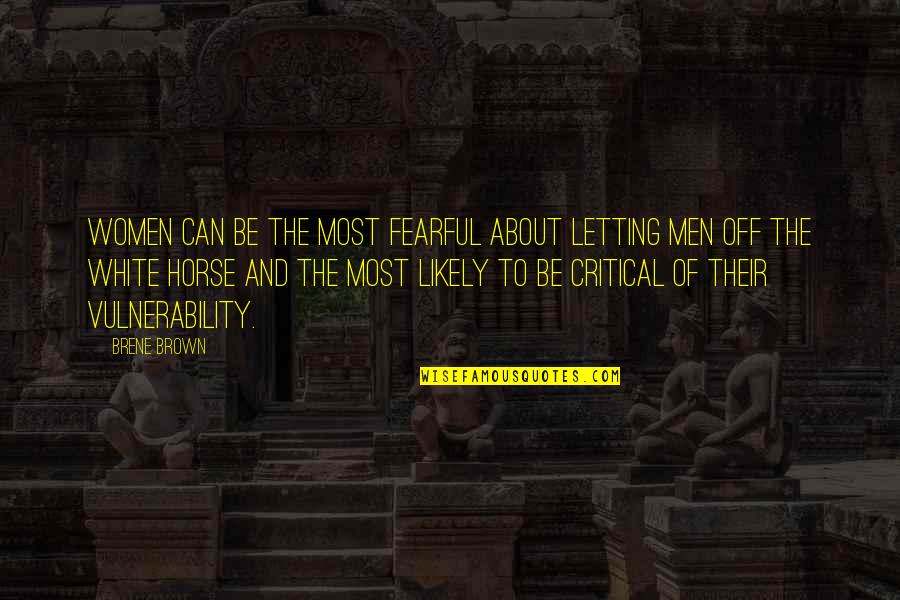 Brown And White Quotes By Brene Brown: Women can be the most fearful about letting Brown And White Quotes By Brene Brown: Women can be the most fearful about letting
