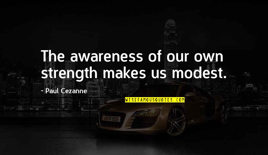 Brown Bear Quotes By Paul Cezanne: The awareness of our own strength makes us Brown Bear Quotes By Paul Cezanne: The awareness of our own strength makes us