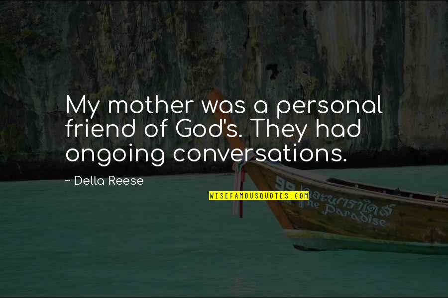 Brown Berets Quotes By Della Reese: My mother was a personal friend of God's.