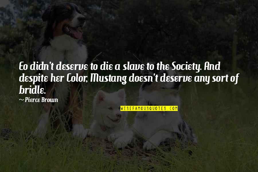 Brown Color Quotes By Pierce Brown: Eo didn't deserve to die a slave to