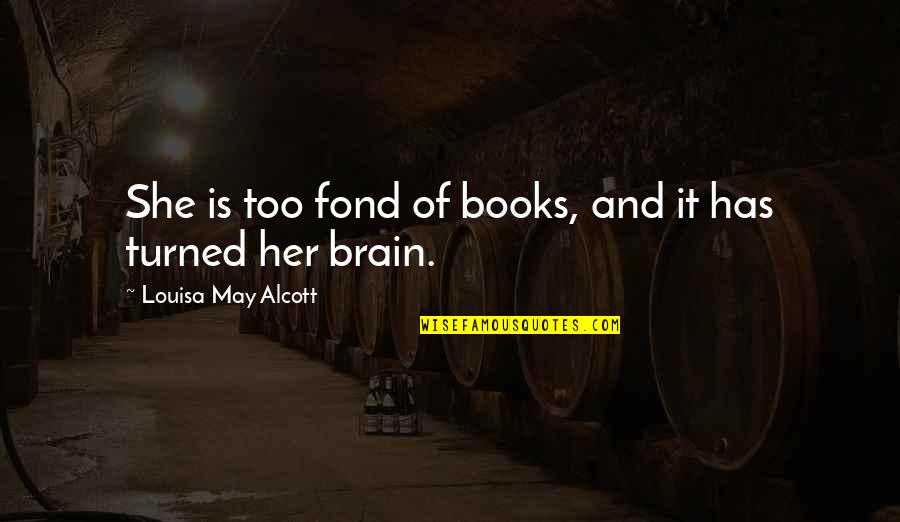 Brown Complexion Quotes By Louisa May Alcott: She is too fond of books, and it