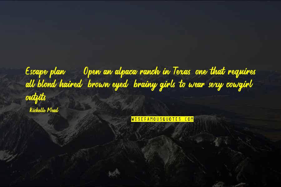 Brown Eyed Quotes By Richelle Mead: Escape plan #5: Open an alpaca ranch in