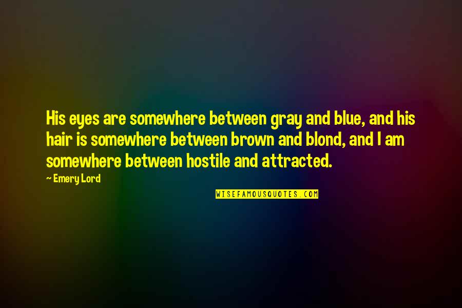 Brown Eyes And Brown Hair Quotes By Emery Lord: His eyes are somewhere between gray and blue,