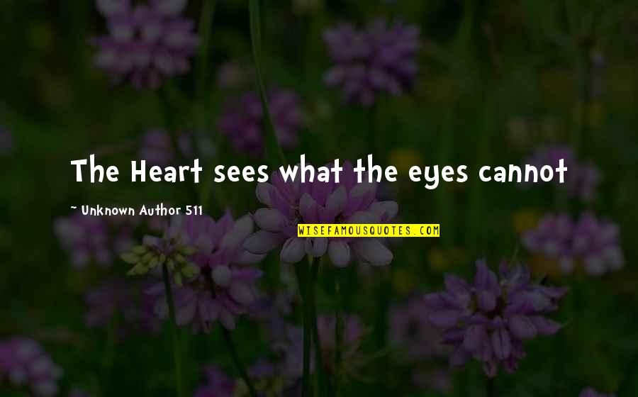 Brown Eyes And Brown Hair Quotes By Unknown Author 511: The Heart sees what the eyes cannot