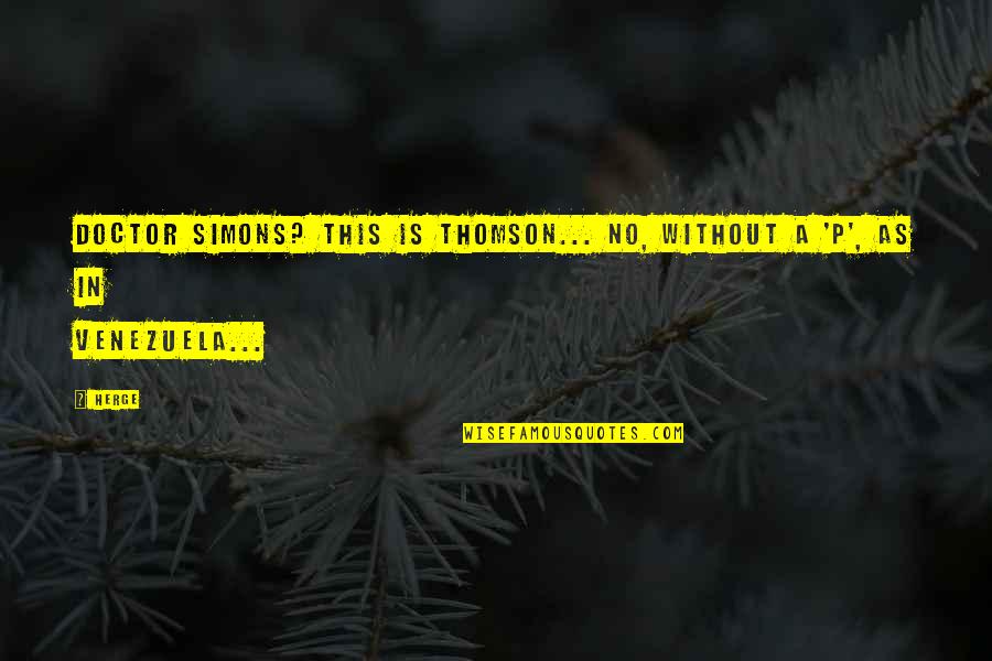 Brown Eyes Sunlight Quotes By Herge: Doctor Simons? This is Thomson... No, without a