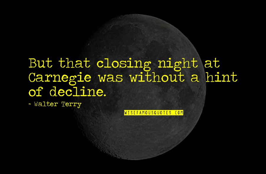 Brown Grunge Quotes By Walter Terry: But that closing night at Carnegie was without