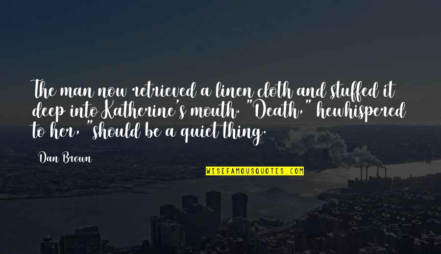 Brown Man Quotes By Dan Brown: The man now retrieved a linen cloth and Brown Man Quotes By Dan Brown: The man now retrieved a linen cloth and