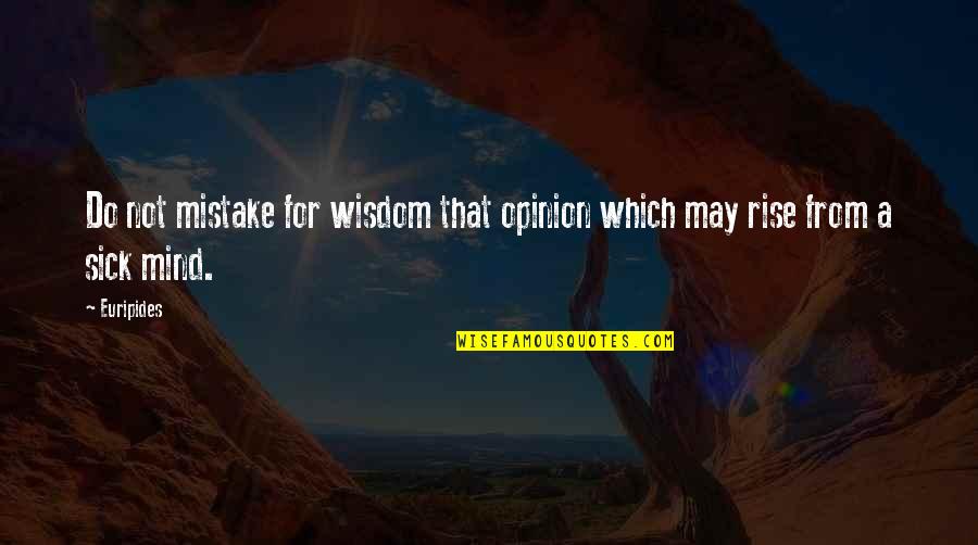 Brown Noser Quotes By Euripides: Do not mistake for wisdom that opinion which