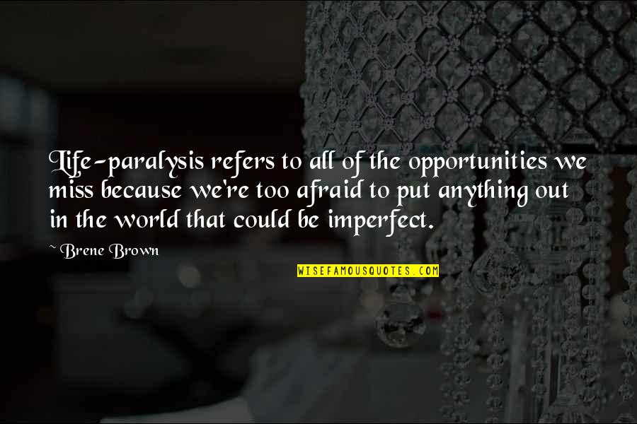 Brown Out Quotes By Brene Brown: Life-paralysis refers to all of the opportunities we