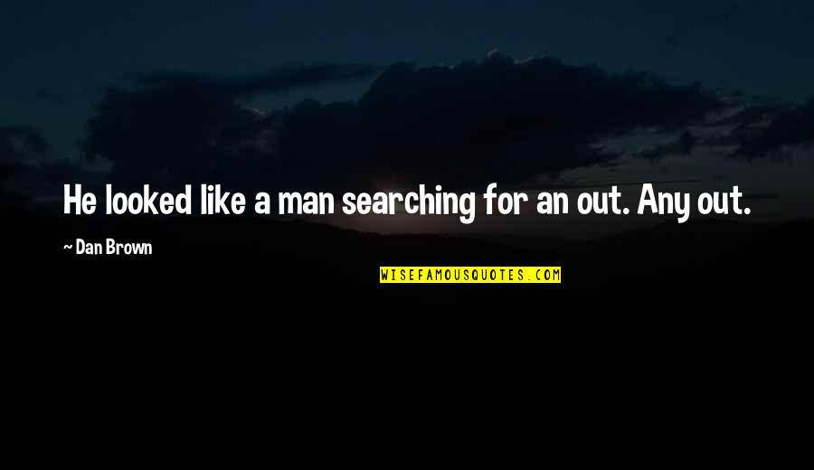 Brown Out Quotes By Dan Brown: He looked like a man searching for an