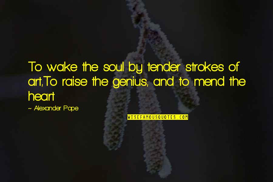 Brown Shoes Quotes By Alexander Pope: To wake the soul by tender strokes of