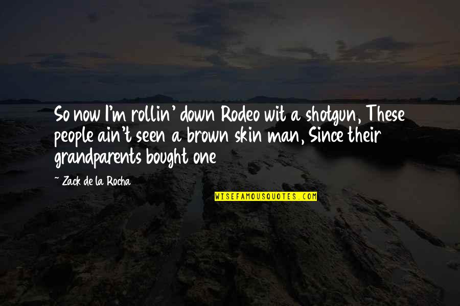 Brown Skin Quotes By Zack De La Rocha: So now I'm rollin' down Rodeo wit a