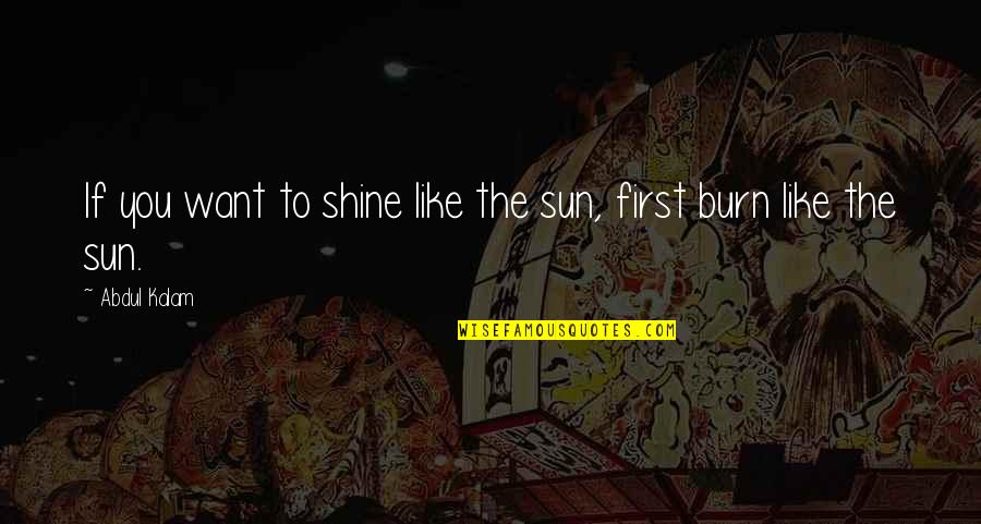Brown Skinned Quotes By Abdul Kalam: If you want to shine like the sun,