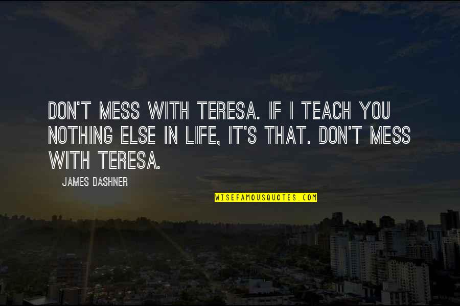 Brown Sugar Funny Quotes By James Dashner: Don't mess with Teresa. If I teach you