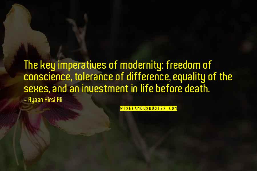 Brown Thumb Quotes By Ayaan Hirsi Ali: The key imperatives of modernity: freedom of conscience,