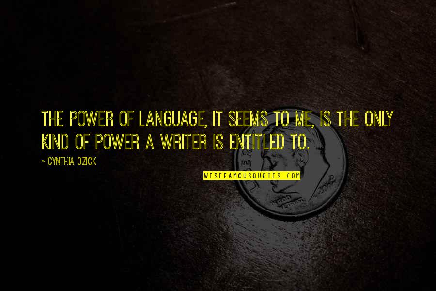 Browncoat Quotes By Cynthia Ozick: The power of language, it seems to me,