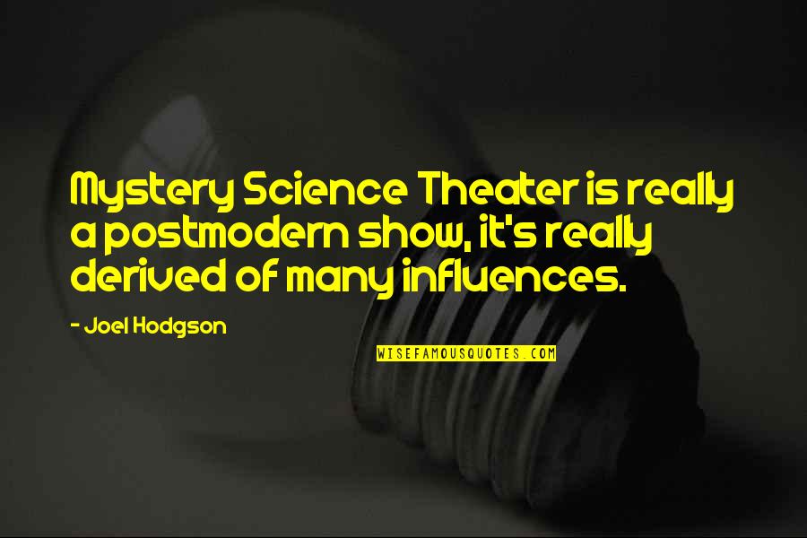 Browncoat Quotes By Joel Hodgson: Mystery Science Theater is really a postmodern show,