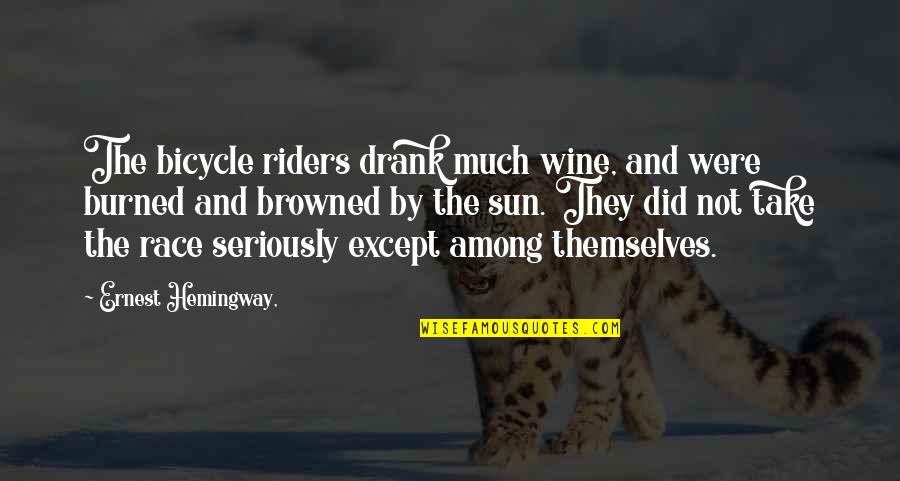Browned Quotes By Ernest Hemingway,: The bicycle riders drank much wine, and were