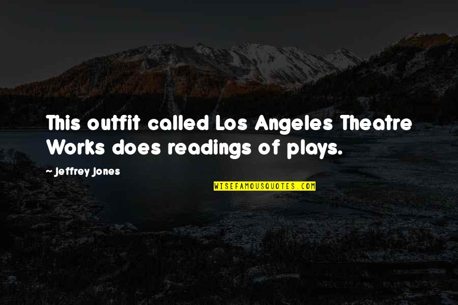 Browner Law Quotes By Jeffrey Jones: This outfit called Los Angeles Theatre Works does