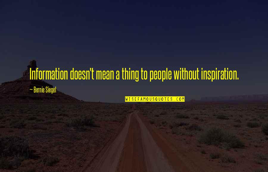Brownes Mobile Quotes By Bernie Siegel: Information doesn't mean a thing to people without Brownes Mobile Quotes By Bernie Siegel: Information doesn't mean a thing to people without