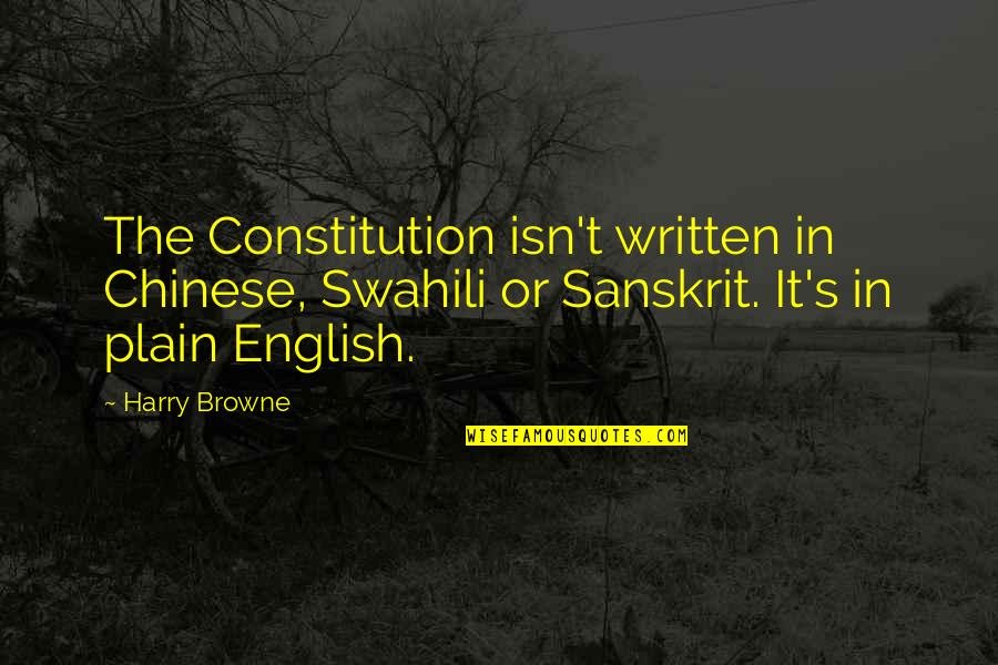 Browne's Quotes By Harry Browne: The Constitution isn't written in Chinese, Swahili or