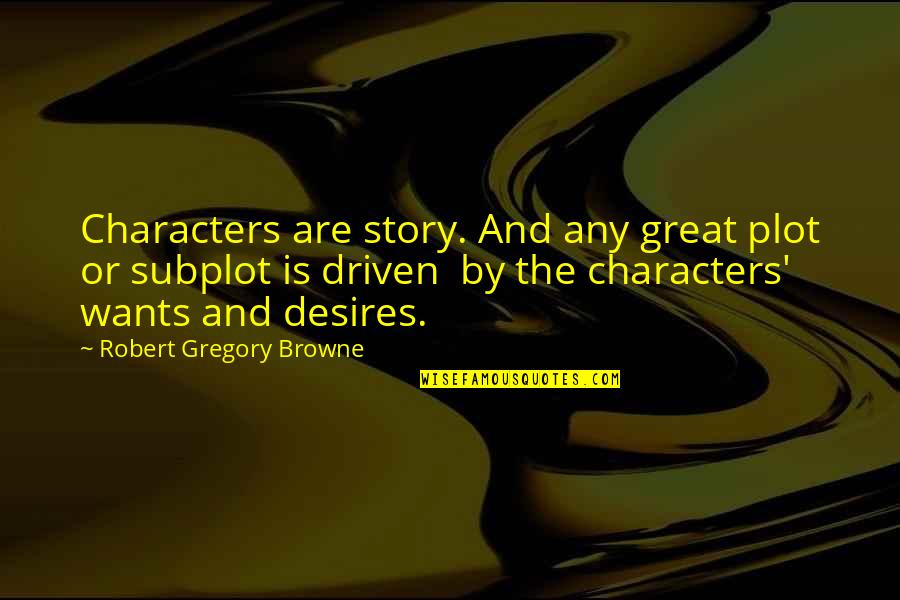 Browne's Quotes By Robert Gregory Browne: Characters are story. And any great plot or