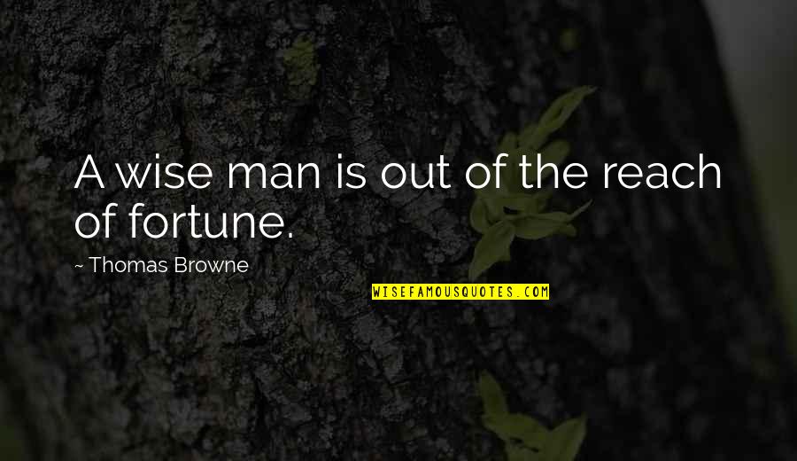 Browne's Quotes By Thomas Browne: A wise man is out of the reach